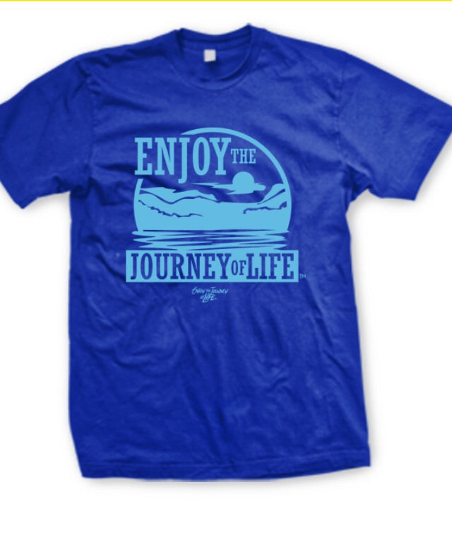 Tee Shirt: Enjoy The Journey of Life